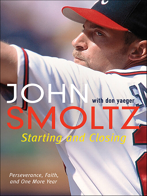 Title details for Starting and Closing by John Smoltz - Wait list